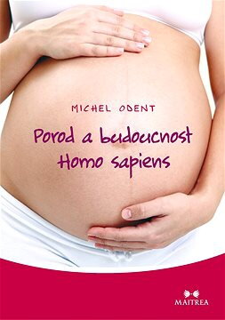 Porod a budoucnost Homo sapiens - Michael Odent